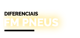 Conhe�a os diferenciais da FM Pneus